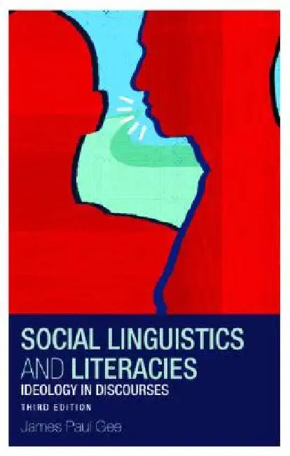 Social Linguistics and Literacies: Ideology in Discourses by James Gee