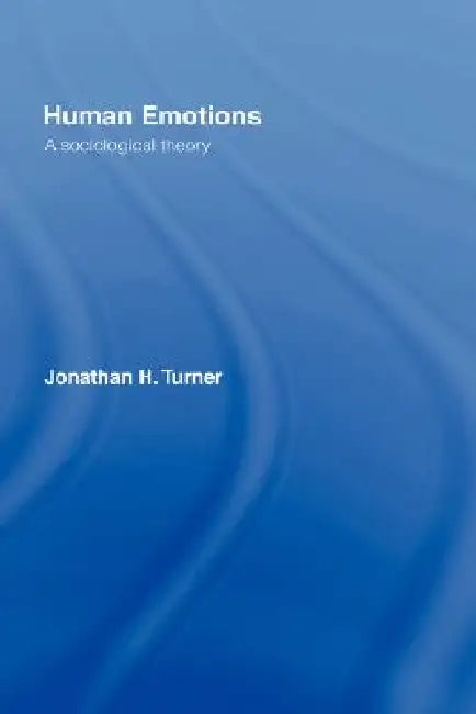 Human Emotions: A Sociological Theory by Jonathan H. Turner
