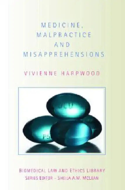 Medicine, Malpractice and Misapprehensions by V. H. Harpwood