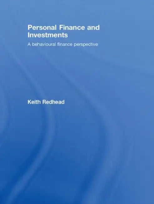 Personal Finance and Investments: A Behavioural Finance Perspective by Keith Redhead
