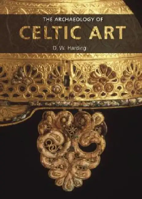 The Archaeology of Celtic Art by D. W. Harding