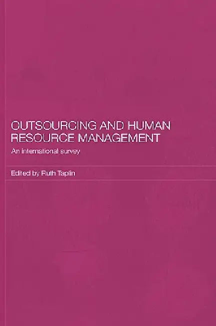 Outsourcing and Human Resource Management: An International Survey by Ruth Taplin
