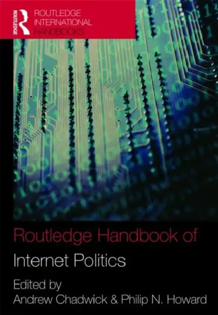 Routledge Handbook of Internet Politics by Andrew Chadwick, Philip N. Howard