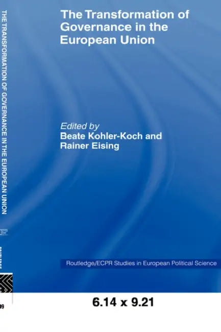 The Transformation of Governance in the European Union by Rainer Eising, Beate Kohler-Koch