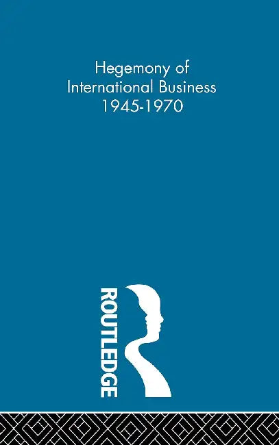 Hegemony of International Business 1945-1970 (POD) by Casson Mark