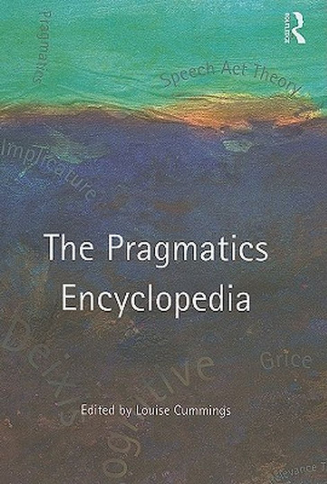 The Pragmatics Encyclopedia by Louise Cummings