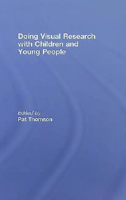 Doing Visual Research with Children and Young People by Pat Thomson