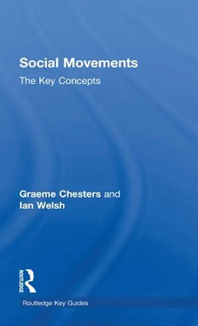 Social Movements: The Key Concepts by Graeme Chesters