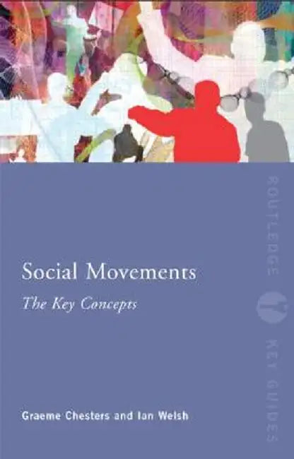 Social Movements: The Key Concepts by Graeme Chesters