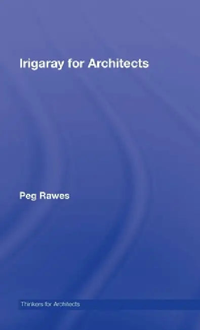 Irigaray for Architects by Peg Rawes