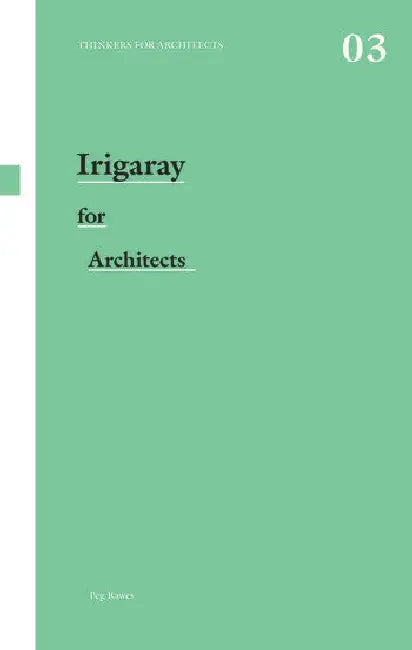 Irigaray for Architects by Rawes Peg