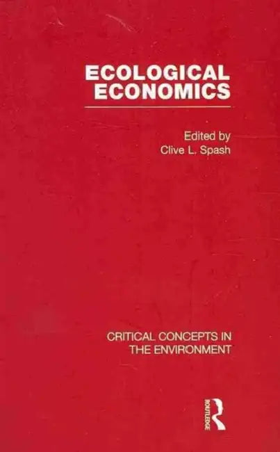 Ecological Economics by Clive L. Spash