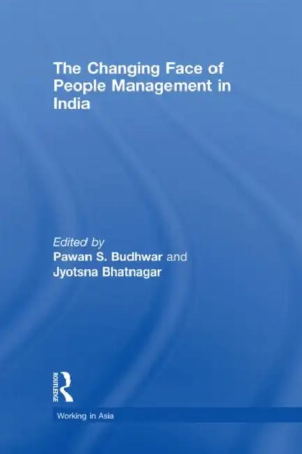 The Changing Face of People Management in India by Bhatnagar Pawan S.