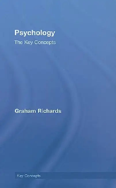 Psychology: The Key Concepts by Graham Richards