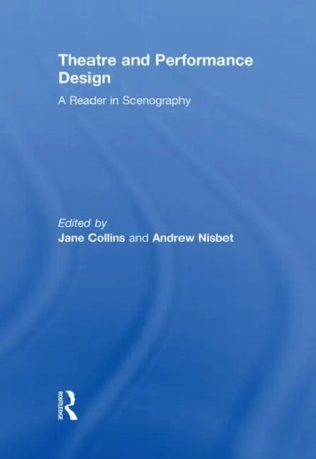 Theatre and Performance Design: A Reader in Scenography by Jane Collins