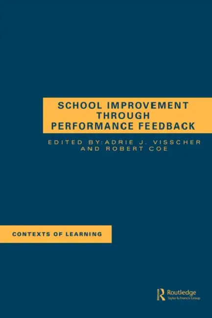 School Improvement Through Performance Feedback by A. J. Visscher, R. Coe