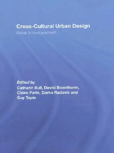 Cross-Cultural Urban Design: Global or Local Practice? by Catherin Bull