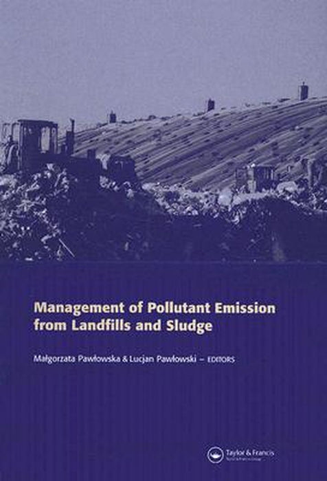Managing Pollutant Emission From Landfills And Sludge by Malgorzata Pawlowska, Lucjan Pawlowski