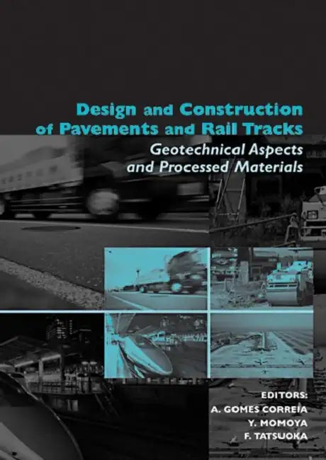 Design and Construction of Pavements and Rail Tracks: Geotechnical Aspects and Processed Materials by Antonio Gomes Correia