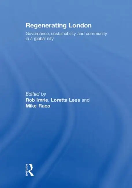 Regenerating London: Governance, Sustainability and Community in a Global City by Rob Imrie