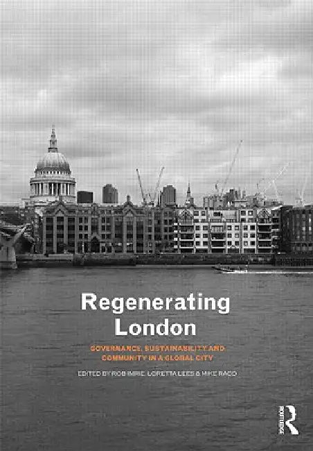 Regenerating London: Governance, Sustainability and Community in a Global City by Rob Imrie