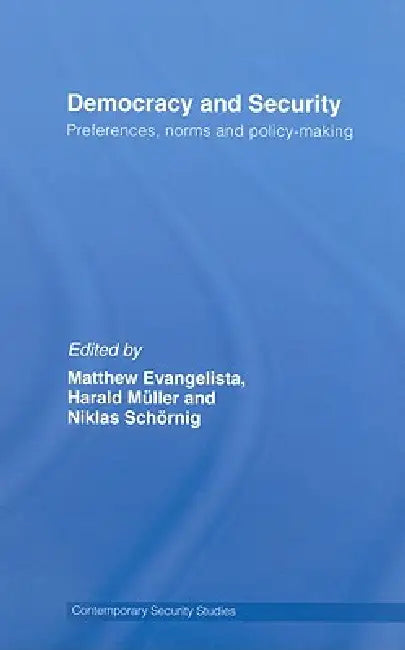 Democracy and Security: Preferences, Norms and Policy-Making by Matthew Evangelista