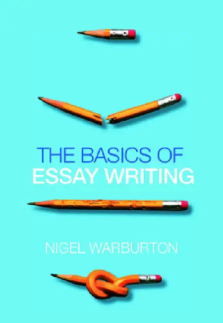 The Basics of Essay Writing by Nigel Warburton