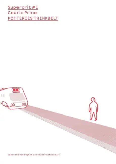 Cedric Price: Potteries Thinkbelt: Supercrit #1 by Kester Rattenbury, Samantha Hardingham