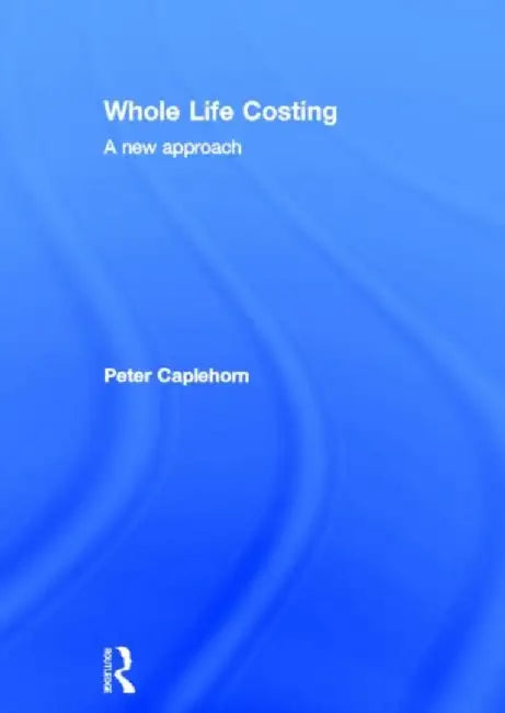 Whole Life Costing by Peter Caplehorn