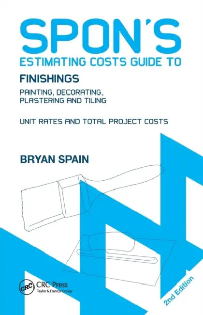 Spon's Estimating Costs Guide to Finishings: Painting, Decorating, Plastering and Tiling, Second Edition by Bryan Spain