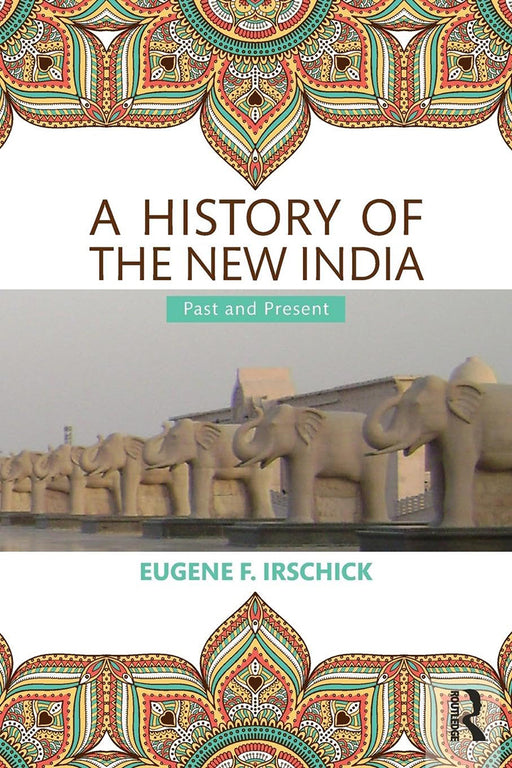 A History Of The New India: Past and Present by Eugene F. Irschick