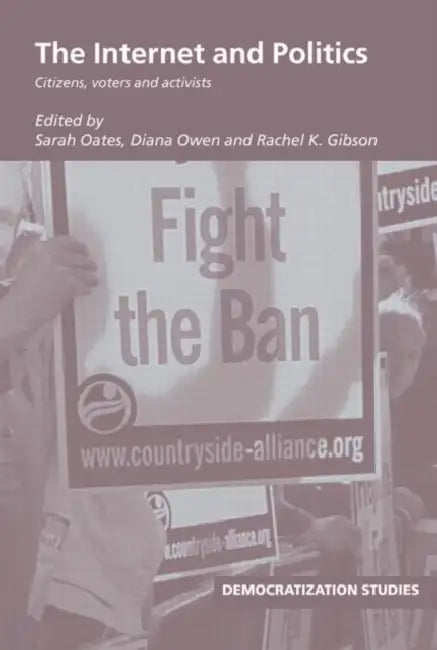 The Internet and Politics: Citizens, Voters and Activists by Oates Sarah