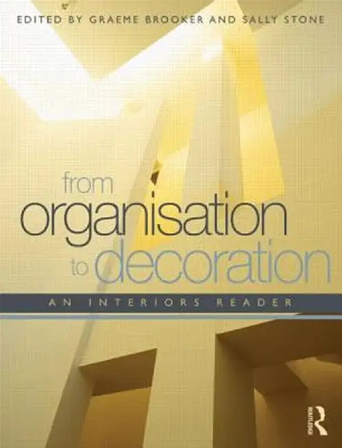 From Organisation to Decoration: An Interiors Reader by Graeme Brooker