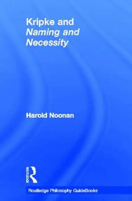 Kripke and Naming and Necessity by Harold Noonan