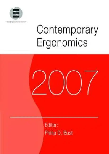 Contemporary Ergonomics 2007: Proceedings of the International Conference on Contemporary Ergonomics (Ce2007), 17-19 April 2007, Nottingham, UK by Philip D. Bust