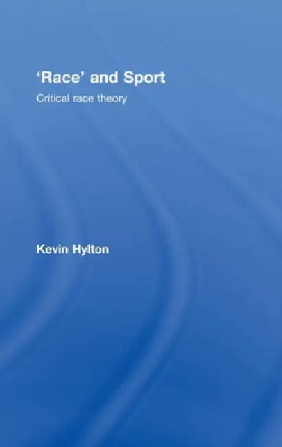 'Race' and Sport: Critical Race Theory by Kevin Hylton