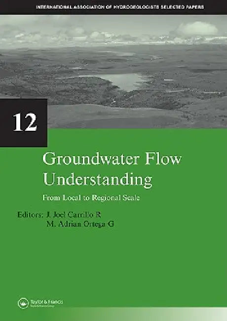 Groundwater Flow Understanding: From Local to Regional Scale by J. Joel Carrillo Rivera