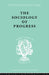 The Sociology of Progress by Leslie Sklair