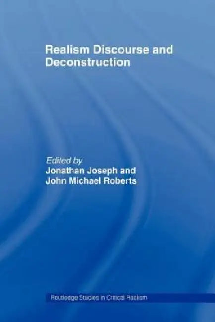 Realism Discourse and Deconstruction by Jonathan Joseph
