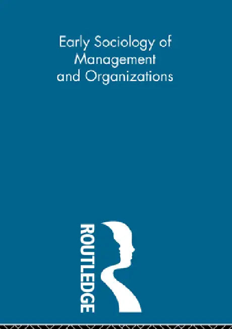 Early Sociology of Management and Organizations by Thompson Kenneth