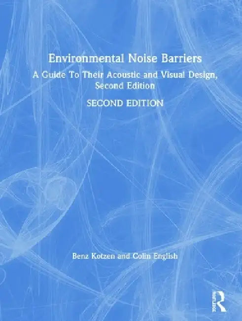 Environmental Noise Barriers: A Guide to Their Acoustic and Visual Design by Benz Kotzen