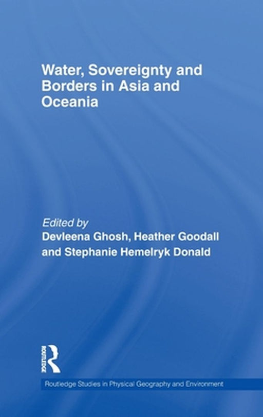 Water, Sovereignty And Borders In Asia And Oceania by Devleena Ghosh, Heather Goodall, Stephanie Hemelryk Donald