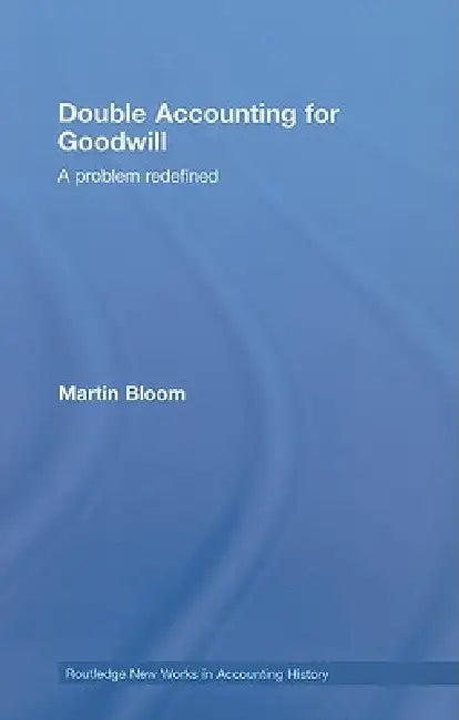Double Accounting for Goodwill: A Problem Redefined by Martin Bloom