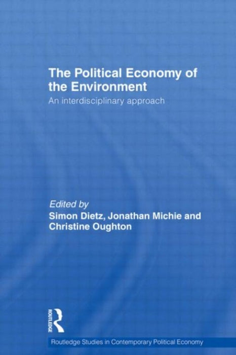 Political Economy Of The Environment by Simon Dietz, Jonathan Michie, Christine Oughton