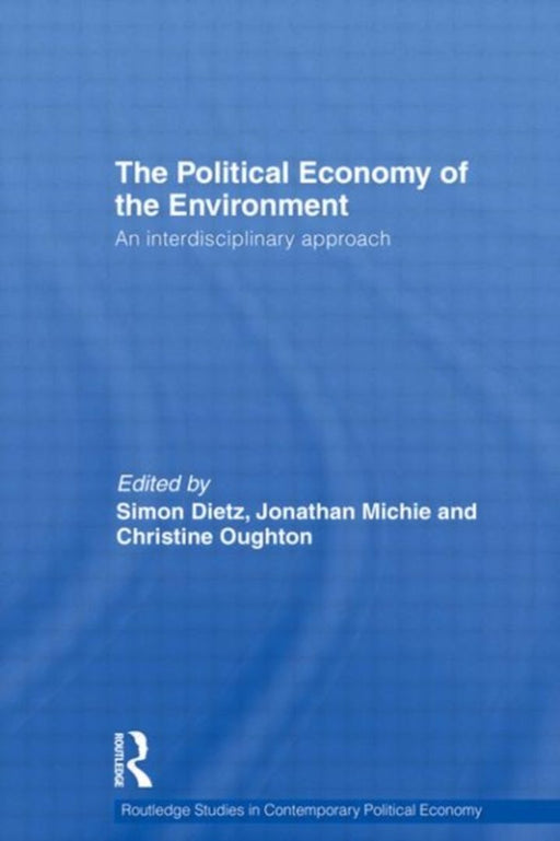 Political Economy Of The Environment by Simon Dietz, Jonathan Michie, Christine Oughton