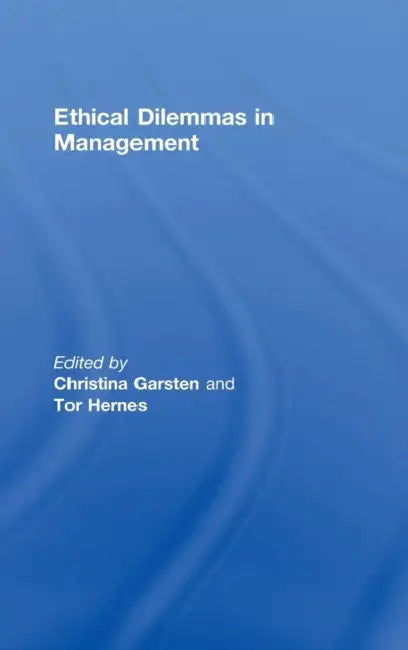 Ethical Dilemmas in Management by Christina Garsten, Tor Hernes