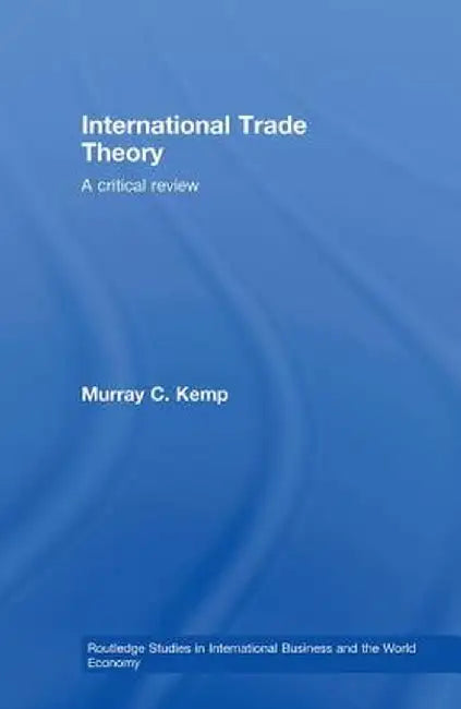 International Trade Theory: A Critical Review by Murray Kemp