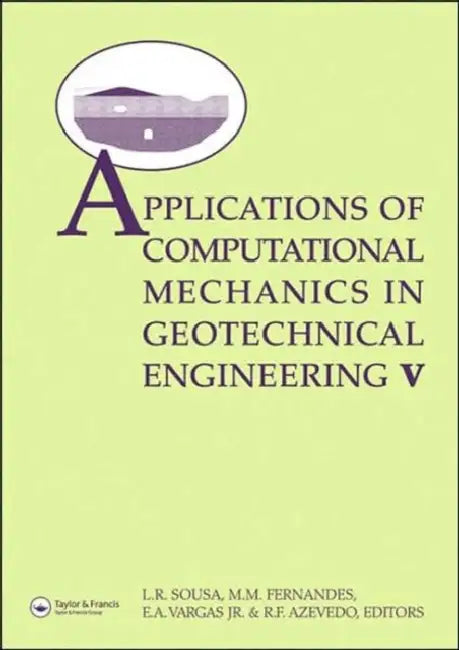 Applications of Computational Mechanics in Geotechnical Engineering: Proceeding of the 5th International Worskshop. Held in Guimaraes, Portugal 1-4 Ap by Luis R. Sousa