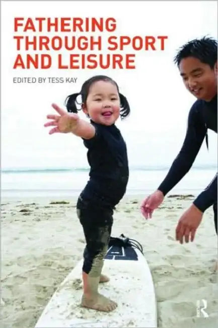 Fathering Through Sport and Leisure by Tess Kay