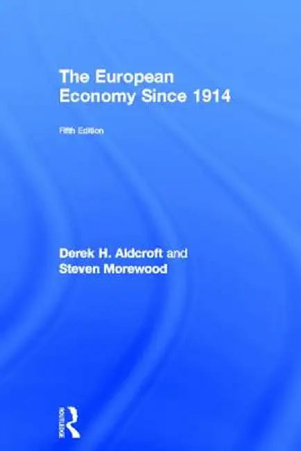 The European Economy Since 1914 by Derek Aldcroft